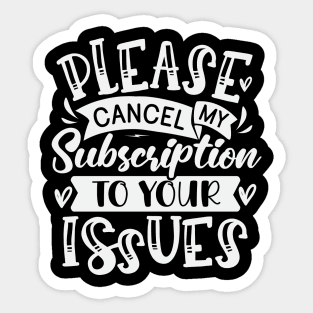 Please Cancel My Subsription To Your Issues Sticker